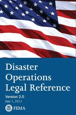 FEMA Disaster Operations Legal Reference - Versiunea 2 iunie 2013 - FEMA Disaster Operations Legal Reference - Version 2 June 2013