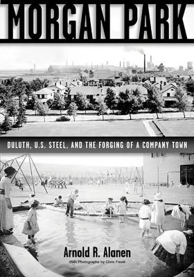 Morgan Park: Duluth, U.S. Steel și forjarea unui oraș al companiei - Morgan Park: Duluth, U.S. Steel, and the Forging of a Company Town