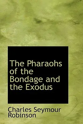 Faraonii robiei și ai exodului - The Pharaohs of the Bondage and the Exodus