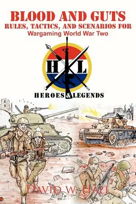 Blood and Guts: Reguli, tactici și scenarii pentru jocurile de război din Al Doilea Război Mondial - Blood and Guts: Rules, Tactics, and Scenarios for Wargaming World War Two