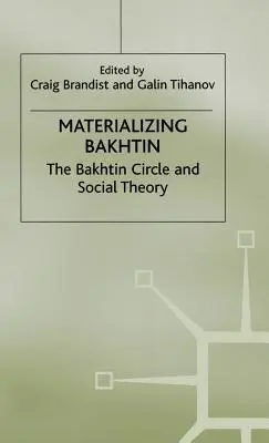 Materializarea lui Bakhtin: Cercul Bakhtin și teoria socială - Materializing Bakhtin: The Bakhtin Circle and Social Theory