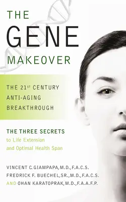 Schimbarea genetică: Descoperirea anti-îmbătrânire a secolului 21 - The Gene Makeover: The 21st Century Anti-Aging Breakthrough