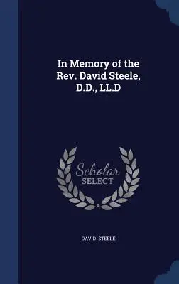 În memoria Rev. David Steele, D.D., LL.D - In Memory of the Rev. David Steele, D.D., LL.D