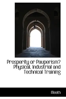 Prosperitate sau pauperism? Pregătirea fizică, industrială și tehnică - Prosperity or Pauperism? Physical, Industrial and Technical Training