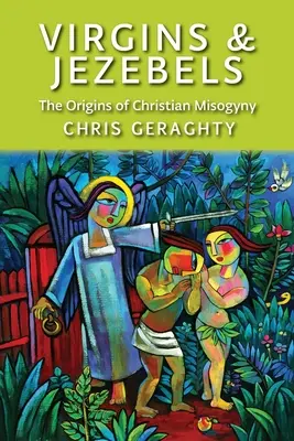 Virgins & Jezebels: Originile misoginiei creștine: The Origins of Christian Misogyny - Virgins & Jezebels: The Origins of Christian Misogyny