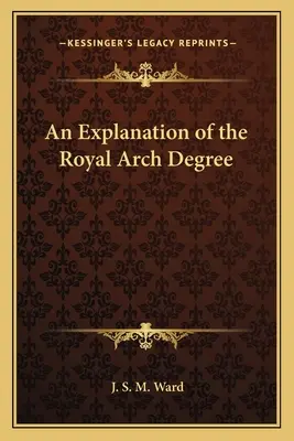O explicație a gradului Royal Arch - An Explanation of the Royal Arch Degree
