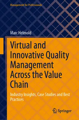 Managementul virtual și inovator al calității de-a lungul lanțului valoric: Perspective sectoriale, studii de caz și bune practici - Virtual and Innovative Quality Management Across the Value Chain: Industry Insights, Case Studies and Best Practices