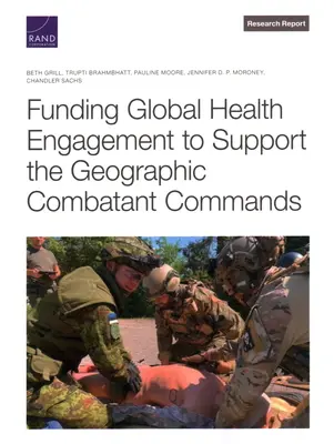 Finanțarea angajamentului în domeniul sănătății globale pentru a sprijini comandamentele de luptă geografice - Funding Global Health Engagement to Support the Geographic Combatant Commands