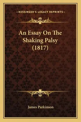 Un eseu despre paralizia tremurătoare (1817) - An Essay On The Shaking Palsy (1817)