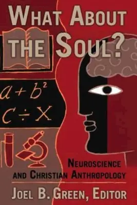 Ce se întâmplă cu sufletul?: Neuroștiința și antropologia creștină - What about the Soul?: Neuroscience and Christian Anthropology