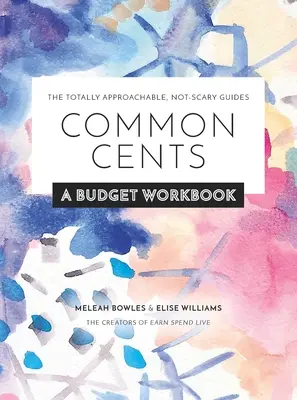 Common Cents: A Budget Workbook - Ghidurile complet accesibile, nu înfricoșătoare - Common Cents: A Budget Workbook - The Totally Approachable, Not-Scary Guides