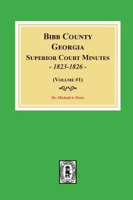 Procesele-verbale ale Curții Superioare din Bibb County, Georgia, 1823-1826. (Volumul #1) - Bibb County, Georgia Superior Court Minutes, 1823-1826. (Volume #1)