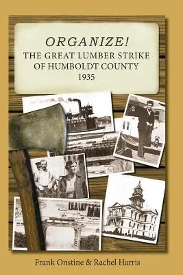 Organizează-te! Marea grevă a cherestelei din comitatul Humboldt 1935 - Organize! The Great Lumber Strike of Humboldt County 1935