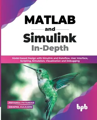 MATLAB and Simulink In-Depth: Proiectare bazată pe model cu Simulink și Stateflow, interfață utilizator, scripting, simulare, vizualizare și depanare (En - MATLAB and Simulink In-Depth: Model-based Design with Simulink and Stateflow, User Interface, Scripting, Simulation, Visualization and Debugging (En
