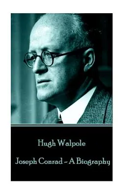 Hugh Walpole - Joseph Conrad - O biografie - Hugh Walpole - Joseph Conrad - A Biography