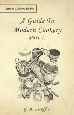 Un ghid de bucătărie modernă - Partea I - A Guide to Modern Cookery - Part I