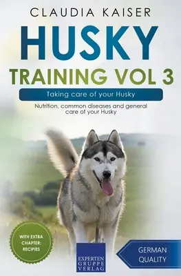 Dresaj Husky Vol 3 - Îngrijirea Husky-ului dumneavoastră: Nutriție, boli comune și îngrijirea generală a Husky-ului dumneavoastră - Husky Training Vol 3 - Taking care of your Husky: Nutrition, common diseases and general care of your Husky