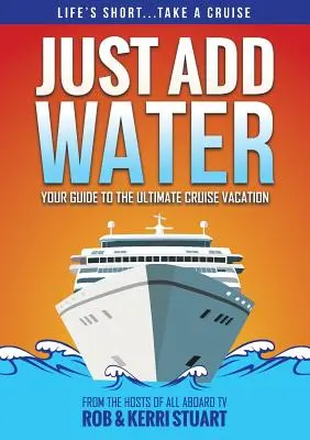 Doar adaugă apă: Ghidul tău pentru cea mai bună vacanță în croazieră - Just Add Water: Your Guide to the Ultimate Cruise Vacation