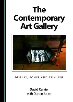 Galeria de artă contemporană: Expunere, putere și privilegiu - The Contemporary Art Gallery: Display, Power and Privilege