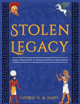 Moștenirea furată: Filosofia greacă este filosofia egipteană furată - The Stolen Legacy: Greek Philosophy Is Stolen Egyptian Philosophy