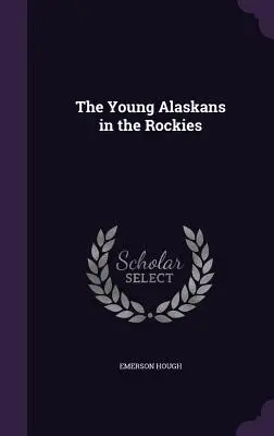 Tinerii din Alaska în Munții Stâncoși (The Young Alaskans in the Rockies) - The Young Alaskans in the Rockies