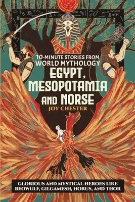 Povești de 10 minute din mitologia mondială - Egipt, Mesopotamia și nordică: Eroi glorioși și mistici precum Beowulf, Gilgamesh, Horus și Thor - 10-Minute Stories From World Mythology - Egypt, Mesopotamia, and Norse: Glorious and Mystical Heroes like Beowulf, Gilgamesh, Horus, and Thor