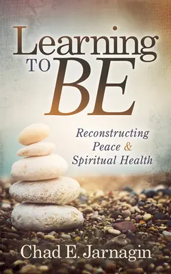 Învățând să fiu: Reconstruirea păcii și a sănătății spirituale - Learning to Be: Reconstructing Peace and Spiritual Health