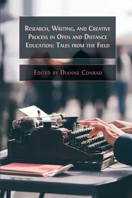 Cercetare, scriere și proces creativ în educația deschisă și la distanță: Povești din domeniu - Research, Writing, and Creative Process in Open and Distance Education: Tales from the Field