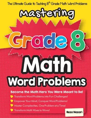 Mastering Grade 8 Math Word Problems: The Ultimate Guide to Tackling 8th Grade Math Word Problems (Ghidul final pentru rezolvarea problemelor de cuvinte la matematică pentru clasa a 8-a) - Mastering Grade 8 Math Word Problems: The Ultimate Guide to Tackling 8th Grade Math Word Problems