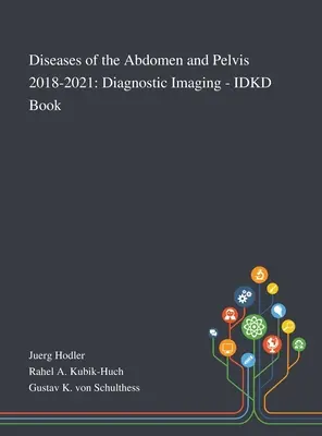 Boli ale abdomenului și pelvisului 2018-2021: Diagnostic imagistic - Carte IDKD - Diseases of the Abdomen and Pelvis 2018-2021: Diagnostic Imaging - IDKD Book