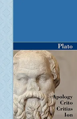 Apologia, Criton, Critias și ION Dialogurile lui Platon - Apology, Crito, Critias and ION Dialogues of Plato
