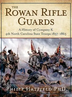 Gărzile Rowan Rifle: O istorie a Companiei K, a 4-a trupă de stat din Carolina de Nord 1857-1865 - The Rowan Rifle Guards: A History of Company K, 4th North Carolina State Troops 1857-1865
