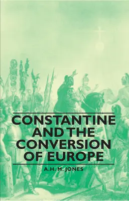 Constantin și convertirea Europei (Constantine and the Conversion of Europe) - Constantine and the Conversion of Europe