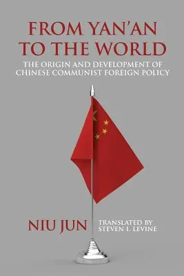 De la Yan'an la lume: Originea și dezvoltarea politicii externe comuniste chineze - From Yan'an to the World: The Origin and Development of Chinese Communist Foreign Policy