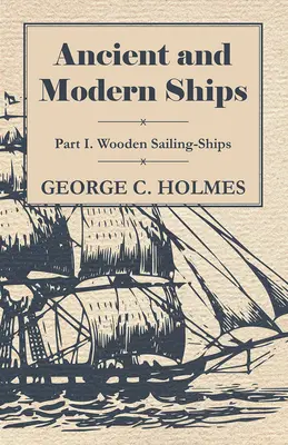 Corăbii antice și moderne - Partea I. Corăbii din lemn - Ancient and Modern Ships - Part I. Wooden Sailing-Ships