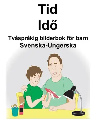 Suedezo-ungară Time/Idő Carte ilustrată bilingvă pentru copii - Svenska-Ungerska Tid/Idő Tvsprkig bilderbok fr barn