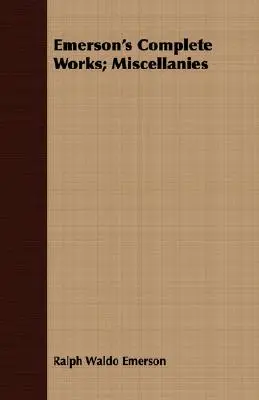 Operele complete ale lui Emerson; Diverse - Emerson's Complete Works; Miscellanies