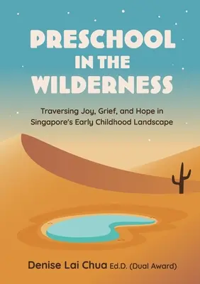 Preșcoala în sălbăticie: Traversarea bucuriei, durerii și speranței în peisajul copilăriei timpurii din Singapore - Preschool in the Wilderness: Traversing Joy, Grief, and Hope in Singapore's Early Childhood Landscape