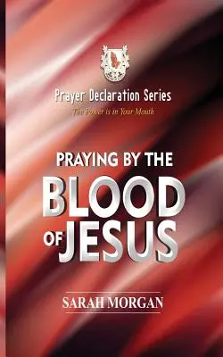 Seria Declarației de rugăciune: Rugăciunea prin sângele lui Isus - The Prayer Declaration Series: Praying by the Blood of Jesus