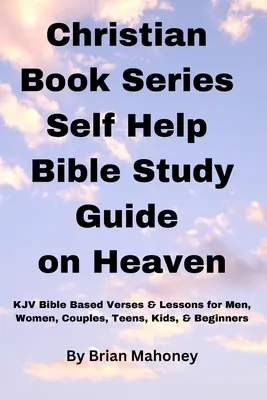 Serie de cărți creștine de auto-ajutor Ghid de studiu biblic despre cer - Christian Book Series Self Help Bible Study Guide on Heaven