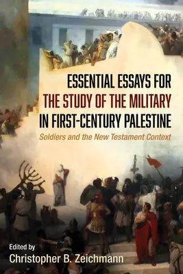 Eseuri esențiale pentru studiul armatei în Palestina primului secol - Essential Essays for the Study of the Military in First-Century Palestine
