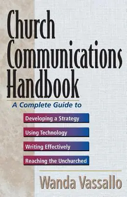 Manualul de comunicare al bisericii: Un ghid complet pentru dezvoltarea unei strategii, utilizarea tehnologiei, scrierea eficientă și ajungerea la cei nepoftiți - Church Communications Handbook: A Complete Guide to Developing a Strategy, Using Technology, Writing Effectively, and Reaching the Unchurched