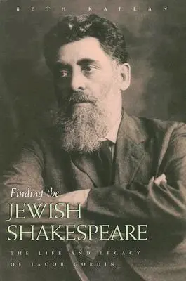 În căutarea evreului Shakespeare: Viața și moștenirea lui Jacob Gordin - Finding the Jewish Shakespeare: The Life and Legacy of Jacob Gordin