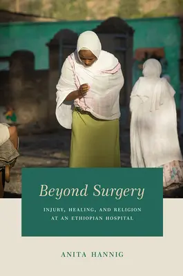 Dincolo de chirurgie: Răni, vindecare și religie într-un spital etiopian - Beyond Surgery: Injury, Healing, and Religion at an Ethiopian Hospital