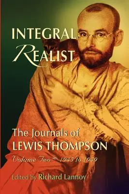 Realist integral, jurnalele lui Lewis Thompson volumul doi, 1945-1949 - Integral Realist, the Journals of Lewis Thompson Volume Two, 1945-1949