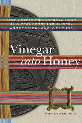 Oțet în miere: Șapte pași către înțelegerea și transformarea furiei, agresivității și violenței - Vinegar into Honey: Seven Steps to Understanding and Transforming Anger, Aggression, and Violence