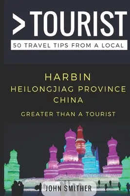Greater Than a Tourist- Harbin Heilongjiag Province China: 50 de sfaturi de călătorie de la un localnic - Greater Than a Tourist- Harbin Heilongjiag Province China: 50 Travel Tips from a Local