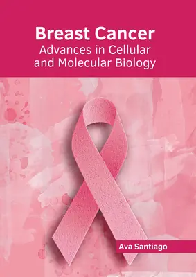 Cancerul de sân: Progrese în biologia celulară și moleculară - Breast Cancer: Advances in Cellular and Molecular Biology