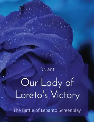 Victoria Maicii Domnului din Loreto: Scenariul bătăliei de la Lepanto - Our Lady of Loreto's Victory: The Battle of Lepanto Screenplay