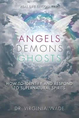 Îngeri Demoni Fantome: Cum să identifici și să reacționezi la spiritele supranaturale - Angels Demons Ghosts: How to Identify and Respond to Supernatural Spirits